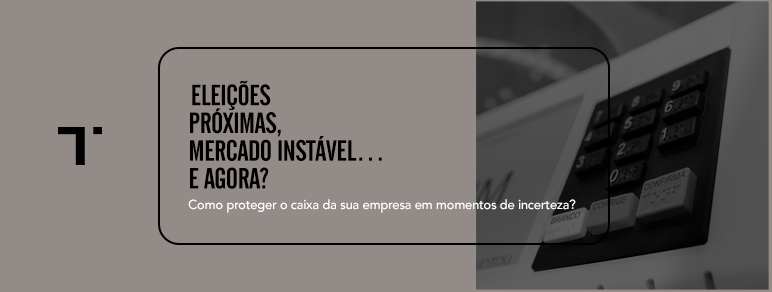 Eleições e mercado: como reduzir a exposição financeira da empresa em períodos de incerteza
